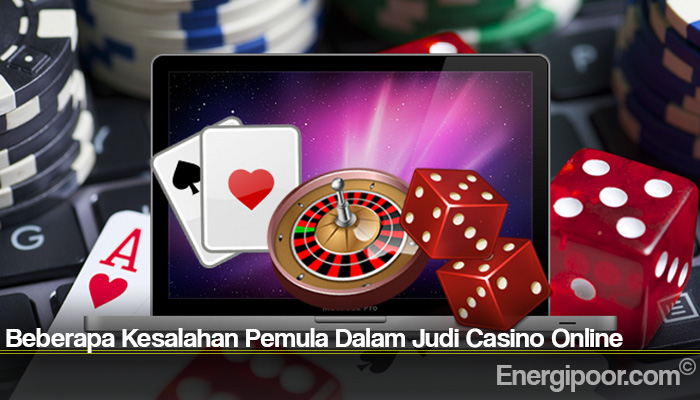 Beberapa Kesalahan Pemula Dalam Judi Casino Online