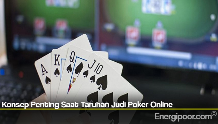 Konsep Penting Saat Taruhan Judi Poker Online