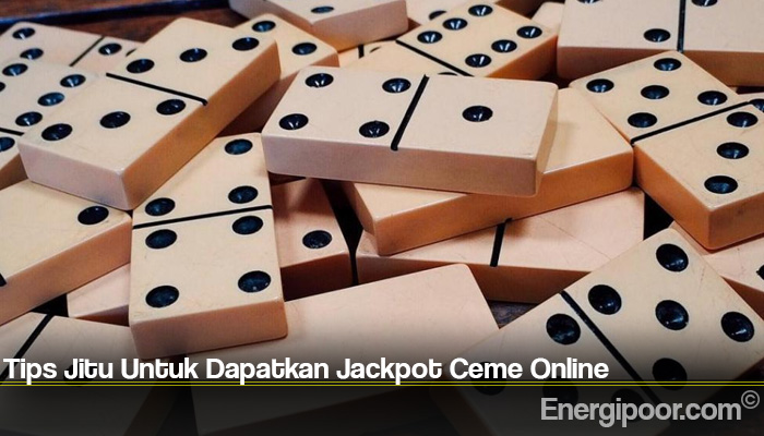 Tips Jitu Untuk Dapatkan Jackpot Ceme Online